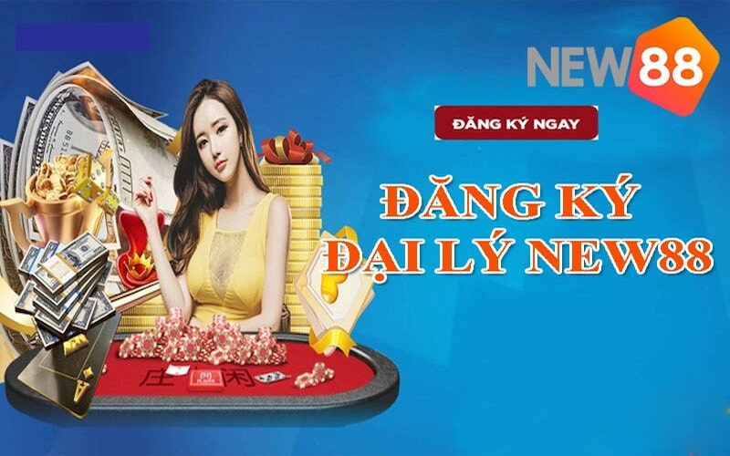 Đăng ký đại lý NEW88 kiếm thêm thu nhập